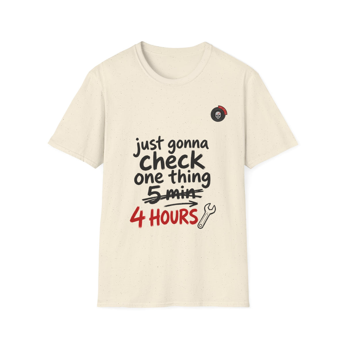 Just Gonna Check One Thing 4 Hours Mechanic T-Shirt