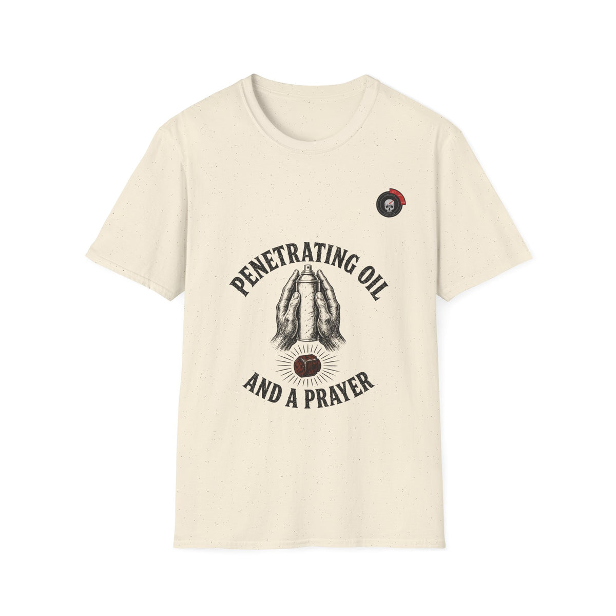 Penetrating Oil And A Prayer Mechanic T-Shirt